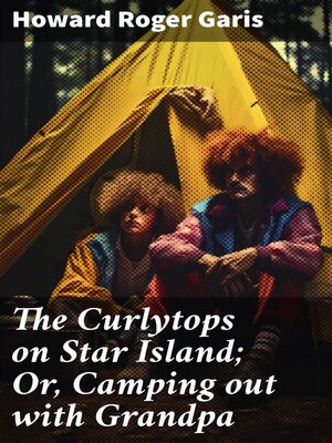 cover image of The Curlytops on Star Island; Or, Camping out with Grandpa